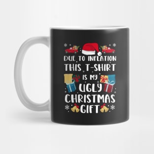 Due To Inflation This Is My Ugly Christmas  Gift Mug